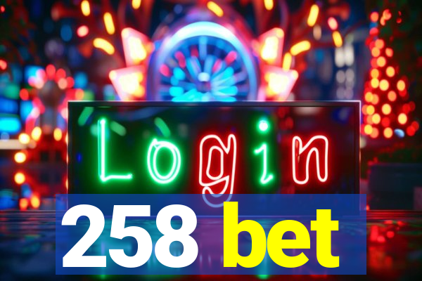 258 bet